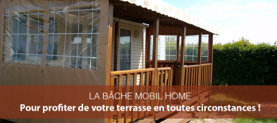 La bâche Mobil Home : pour profiter de votre terrasse en toutes circonstances