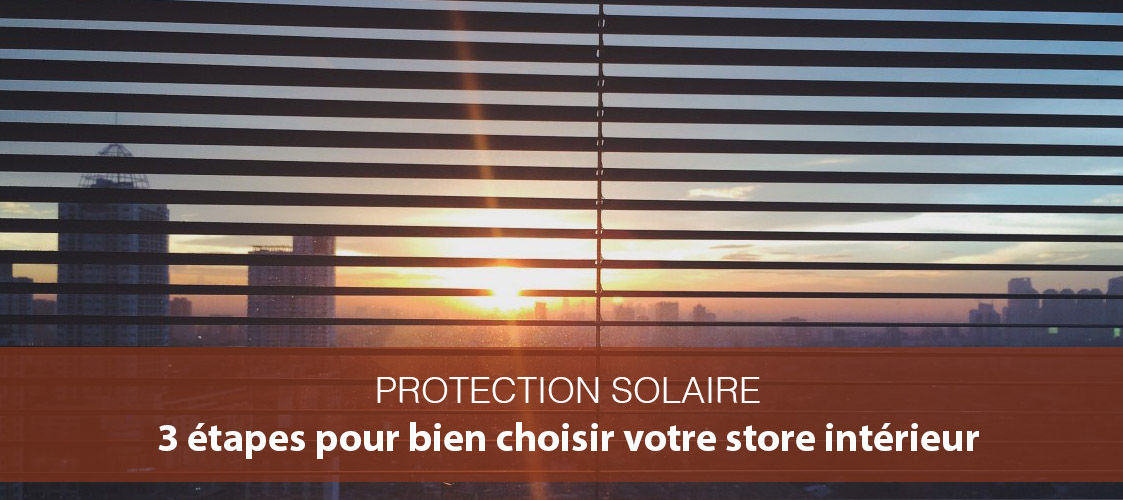 3 étapes pour bien choisir votre store intérieur