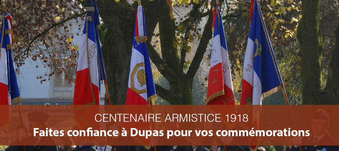 Centenaire de l’Armistice 1918 : Choisissez Dupas pour vos commémorations